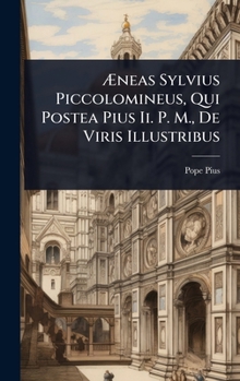Hardcover Ã&#134;neas Sylvius Piccolomineus, Qui Postea Pius Ii. P. M., De Viris Illustribus [Italian] Book