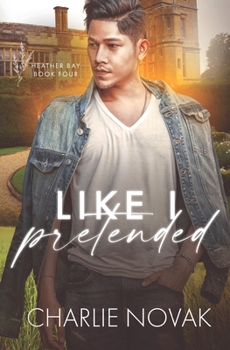 Like I Pretended - Book #4 of the Heather Bay