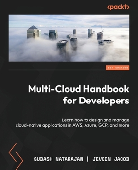 Paperback Multi-Cloud Handbook for Developers: Learn how to design and manage cloud-native applications in AWS, Azure, GCP, and more Book