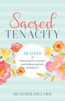 Paperback Sacred Tenacity: 56 Days of Practicing Perseverance and Embracing God's Faithfulness Book