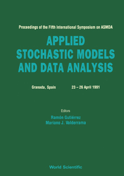 Applied Stochastic Models and Data Analysis: Proceedings of the Fifth International Symposium on Asmda, Granada, Spain 23-26, April 1991