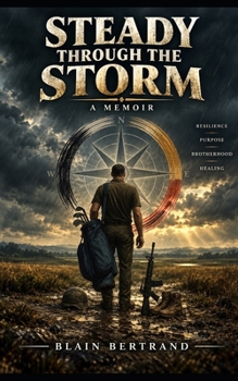 Paperback Steady Through The Storm: A Journey Through Loss, War, Healing, and Wholeness Book
