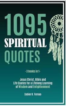 Paperback 1095 Spiritual Quotes: Jesus Christ, Bible and Life Quotes for a Lifelong Learning of Wisdom and Enlightenment Book