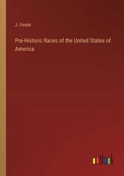 Pre-Historic Races of the United States of America