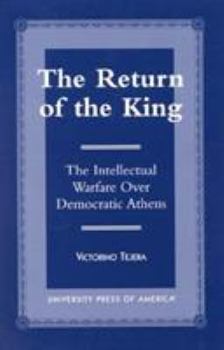 Paperback The Return of the King: The Intellectual Warfare Over Democratic Athens Book