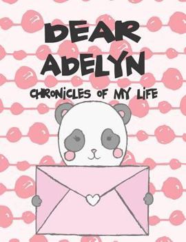 Paperback Dear Adelyn, Chronicles of My Life: A Girl's Thoughts Book