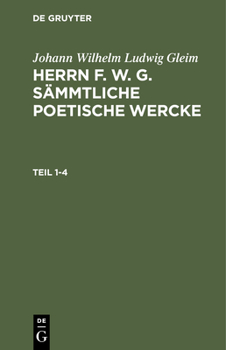 Hardcover Johann Wilhelm Ludwig Gleim: Herrn F. W. G. Sämmtliche Poetische Wercke. Teil 1-4 [German] Book