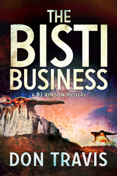 The Bisti Business - Book #2 of the A BJ Vinson Mystery