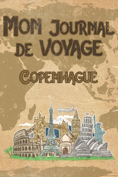 Mon Journal de Voyage Copenhague: 6x9 Carnet de voyage I Journal de voyage avec instructions, Checklists et Bucketlists, cadeau parfait pour votre s�jour en Copenhague et pour chaque voyageur.