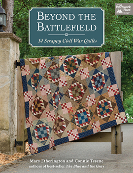 Paperback Beyond the Battlefield: 14 Scrappy Civil War Quilts Book