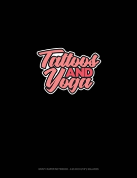 Paperback Tattoos And Yoga: Graph Paper Notebook - 0.25 Inch (1/4) Squares Book