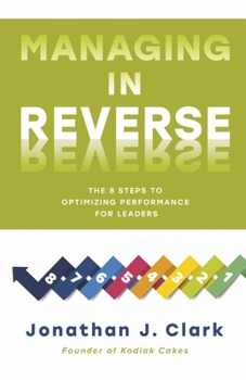 Paperback Managing in Reverse: The 8 Steps to Optimizing Performance for Leaders Book