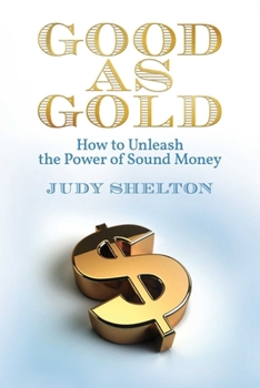 Paperback Good as Gold: How to Unleash the Power of Sound Money Book