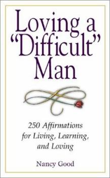 Paperback Loving a "Difficult" Man: Affirmations for Living, Learning, and Loving Book