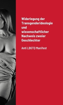 Paperback Widerlegung der Transgenderideologie und wissenschaftlicher Nachweis zweier Geschlechter: Anti LBGTQ Manifest [German] Book