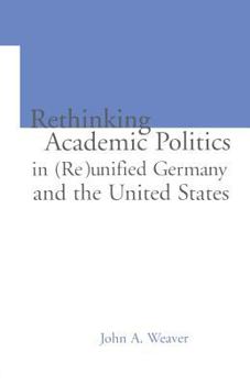 Paperback Re-thinking Academic Politics in (Re)unified Germany and the United States: Comparative Academic Politics & the Case of East German Historians Book