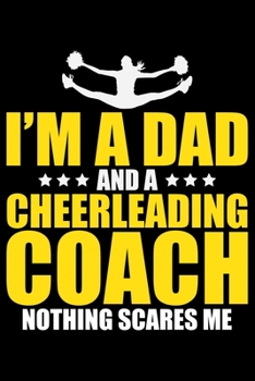 Paperback I'm A Dad And A Cheerleading Coach Nothing Scares Me: Cool Cheerleading Coach Journal Notebook - Gifts Idea for Cheerleading Coach Notebook for Men & Book