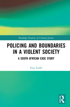 Hardcover Policing and Boundaries in a Violent Society: A South African Case Study Book