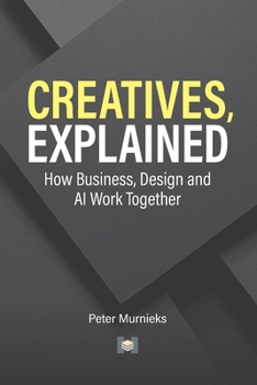 Creatives, Explained: How Business, Design and AI Work Together