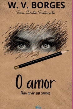 O AMOR NÃO ARDE EM CIÚMES