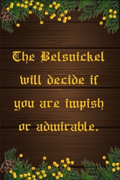 Paperback The Belsnickel Will Decide If You Are Impish Or Admirable: German Christmas Funny Blank Lined College Ruled Office Notebook Notepad Journal Book