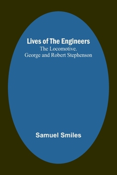 Paperback Lives of the Engineers: The Locomotive. George and Robert Stephenson Book