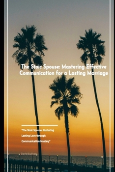 Paperback The Stoic Spouse: Mastering Effective Communication for a Lasting Marriage Book
