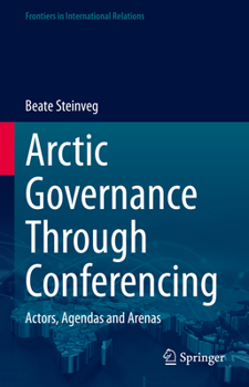 Hardcover Arctic Governance Through Conferencing: Actors, Agendas and Arenas Book