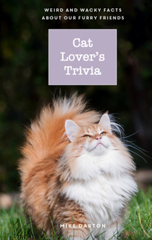 Hardcover Cat Lover's Trivia: Weird and Wacky Facts about Our Furry Friends Book