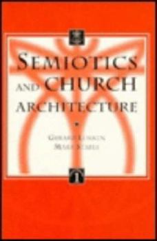 Paperback Semiotics and Church Architecture: Applying the Semiotics of A.J. Greimas and the Paris School to the Analysis of Church Buildings Book