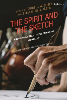Hardcover The Spirit and the Sketch: Pneumatological Reflections on Visual Art Book