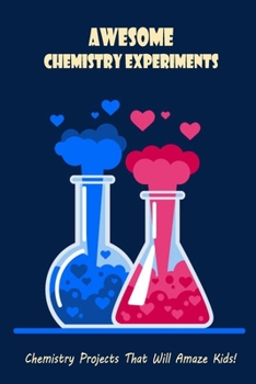 Paperback Awesome Chemistry Experiments: Chemistry Projects That Will Amaze Kids! Book