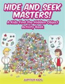 Paperback Hide and Seek Masters! A Kids Find the Hidden Object Activity Book