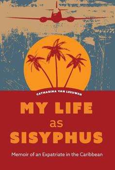 Hardcover My Life as Sisyphus: Memoir of an Expatriate in the Caribbean Book