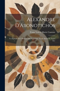 Paperback Alexandre D'Abonotichos: Un Épisode de L'Histoire du Paganisme au IIe Siècle de Notre Ère Book