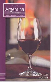 Vinos De Argentina/ Wines from Argentina (Un Recorrido Por La Cava Y El Bar/ a Visit to the Wine Cellar and Bar)