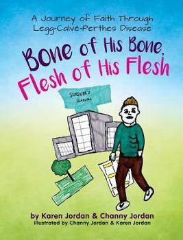 Hardcover Bone of His Bone, Flesh of His Flesh: A Journey of Faith Through Legg-Calve-Perthes Disease Book