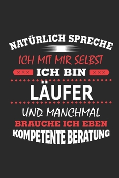 Nat�rlich spreche ich mit mir selbst Ich bin L�ufer und manchmal brauche ich eben kompetente Beratung: Notizbuch mit 110 linierten Seiten, Nutzung auch als Dekoration in Form eines Schild bzw. Poster 