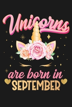 Unicorns Are Born In September: Beautiful Magical Cute Unicorn Happy Birthday Gifts For Girls and Women - Blank Lined Notebook Journal Diary To Write In