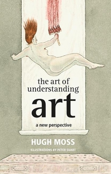 Hardcover The Art of Understanding Art: A New Perspective Book