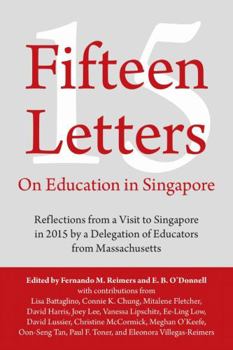 Paperback Fifteen Letters on Education in Singapore: Reflections from a Visit to Singapore in 2015 by a Delegation of Educators from Massachusetts Book