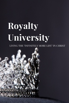 Paperback Royalty University: Living the "Infinitely More Life" in Christ Book