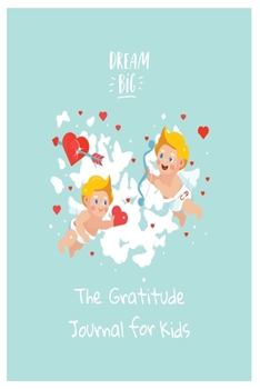Paperback Dream Big The Gratitude Journal For kids: Daily Activity Book For Young Boys and Girls (Size 6x9) Book