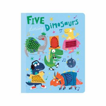 Board book Five Dancing Dinosaurs - Silicone Touch and Feel Board Book - Counting Book