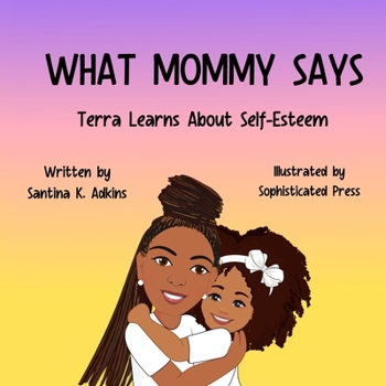 Paperback What Mommy Says: Terra Learns About Self-Esteem Book