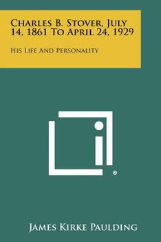Paperback Charles B. Stover, July 14, 1861 to April 24, 1929: His Life and Personality Book