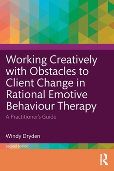 Paperback Working Creatively with Obstacles to Client Change in Rational Emotive Behaviour Therapy: A Practitioner's Guide Book