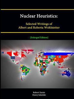 Paperback Nuclear Heuristics: Selected Writings of Albert and Roberta Wohlstetter [Enlarged Edition] Book