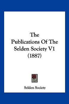 Paperback The Publications Of The Selden Society V1 (1887) Book