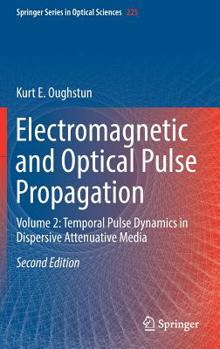 Hardcover Electromagnetic and Optical Pulse Propagation: Volume 2: Temporal Pulse Dynamics in Dispersive Attenuative Media Book